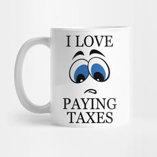 I LOVE PAYING TAXES Mug